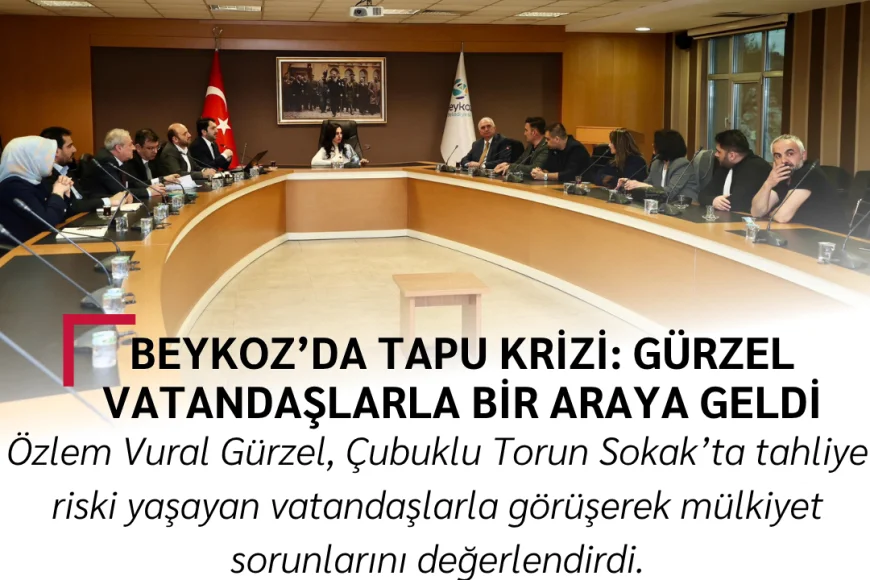 Beykoz’da Tapu Krizi: Gürzel Vatandaşlarla Bir Araya Geldi