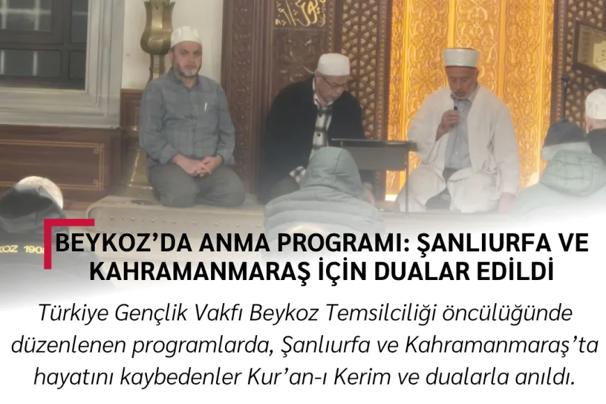 Beykoz’da Anma Programı: Şanlıurfa ve Kahramanmaraş İçin Dualar Edildi