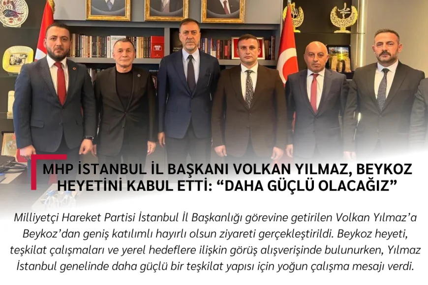 MHP İstanbul İl Başkanı Volkan Yılmaz, Beykoz Heyetini Kabul Etti: “Daha Güçlü Olacağız”