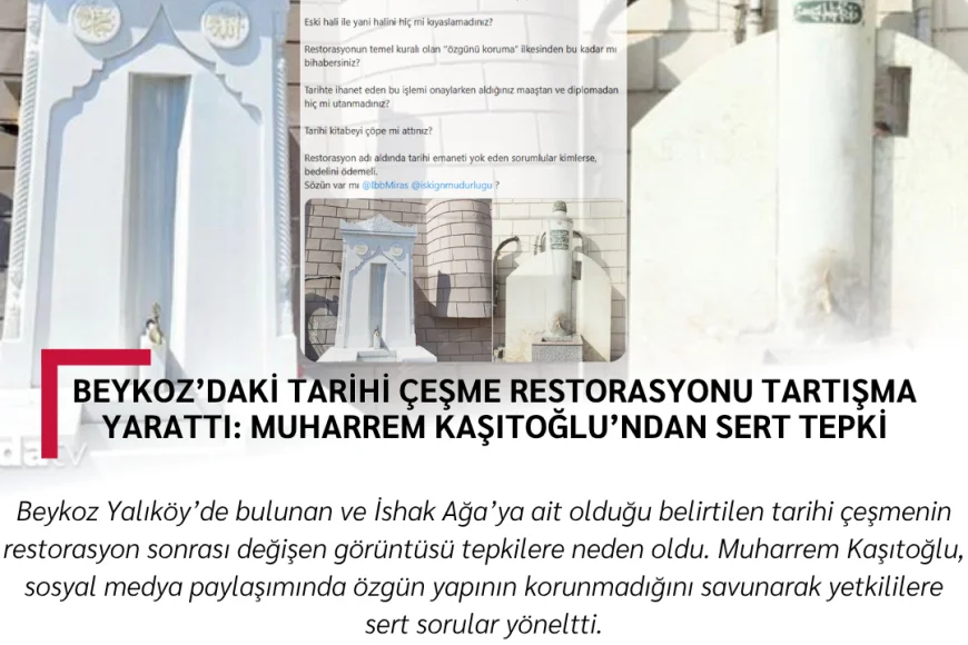 Beykoz’daki Tarihi Çeşme Restorasyonu Tartışma Yarattı: Muharrem Kaşıtoğlu’ndan Sert Tepki