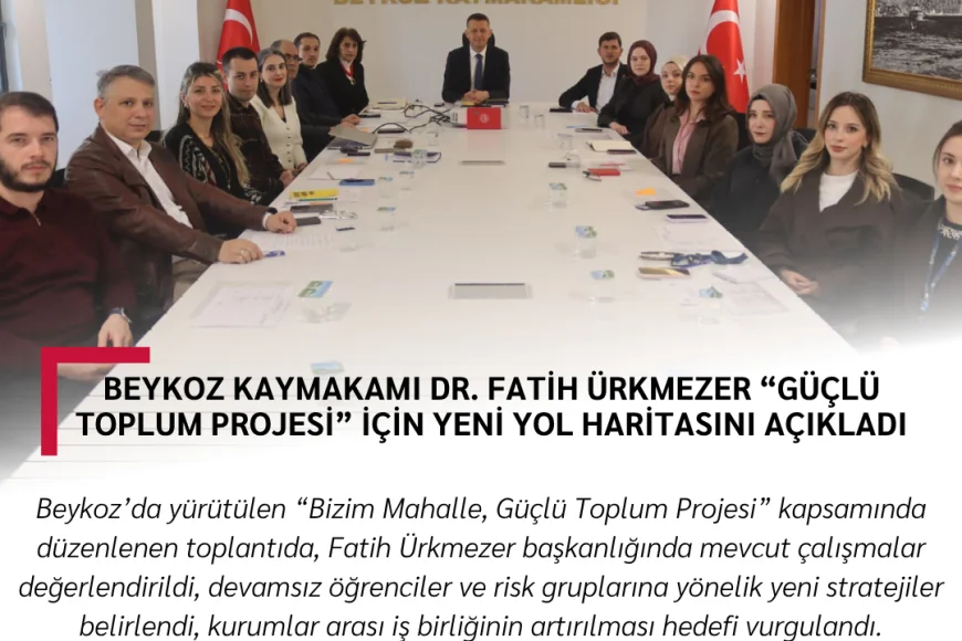 Beykoz Kaymakamı Dr. Fatih Ürkmezer “Güçlü Toplum Projesi” İçin Yeni Yol Haritasını Açıkladı