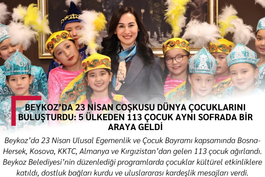Beykoz’da 23 Nisan Coşkusu Dünya Çocuklarını Buluşturdu: 5 Ülkeden 113 Çocuk Aynı Sofrada Bir Araya Geldi