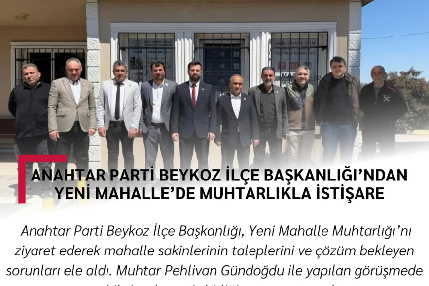 Anahtar Parti Beykoz İlçe Başkanlığı’ndan Yeni Mahalle’de Muhtarlıkla İstişare