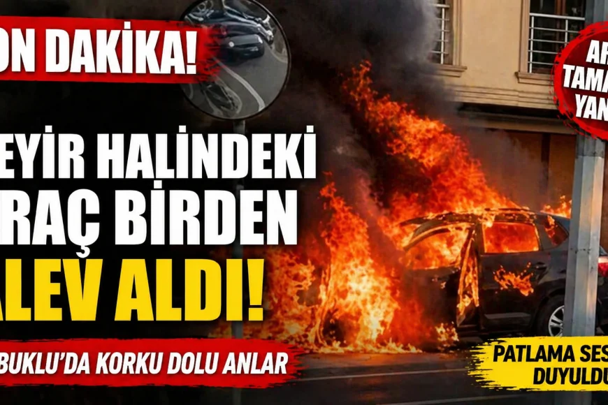 Beykoz’da Seyir Halindeki Araç Alev Aldı! Patlama Sesleri Paniğe Neden Oldu