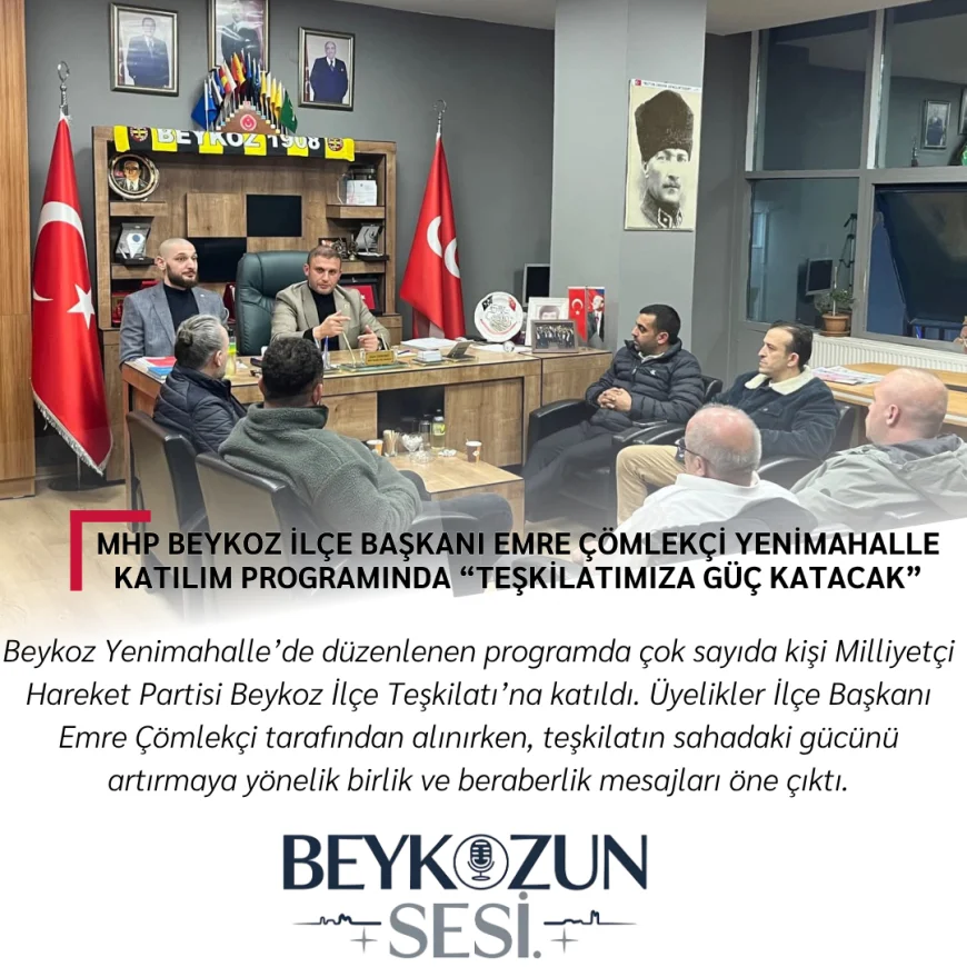 MHP Beykoz İlçe Başkanı Emre Çömlekçi Yenimahalle Katılım Programında “Teşkilatımıza Güç Katacak”