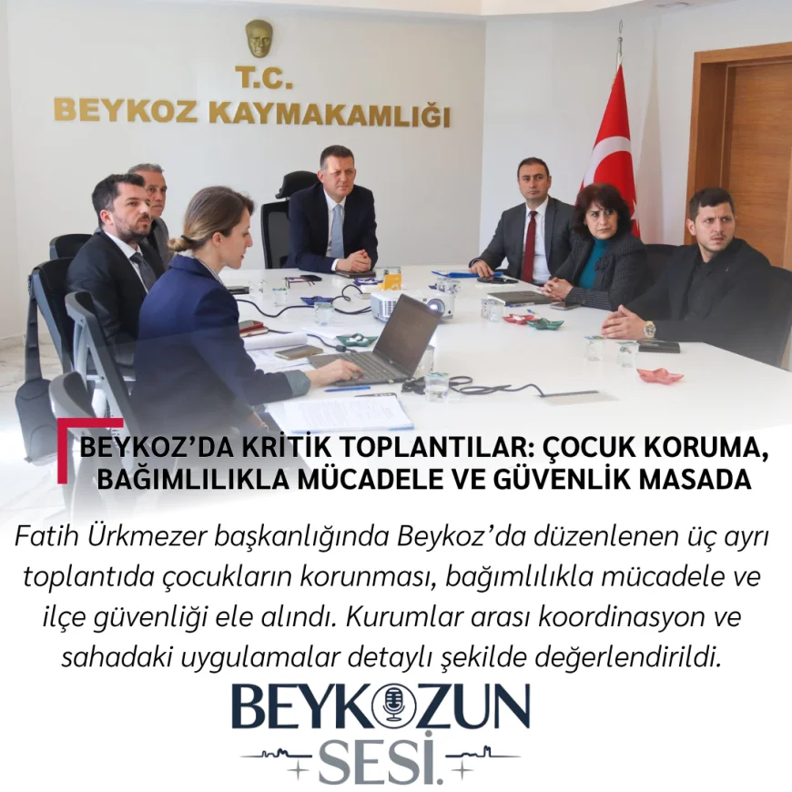 Beykoz’da Kritik Toplantılar: Çocuk Koruma, Bağımlılıkla Mücadele ve Güvenlik Masada