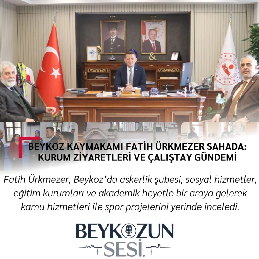 Beykoz Kaymakamı Fatih Ürkmezer Sahada: Kurum Ziyaretleri ve Çalıştay Gündemi