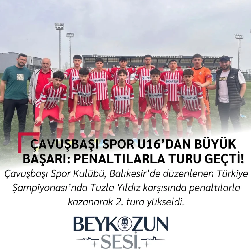Çavuşbaşı Spor U16’dan Büyük Başarı: Penaltılarla Turu Geçti!