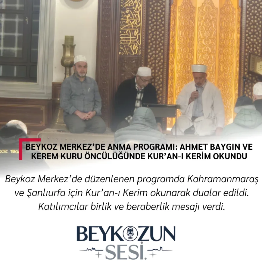 Beykoz Merkez’de Anma Programı: Ahmet Baygın ve Kerem Kuru Öncülüğünde Kur’an-ı Kerim Okundu