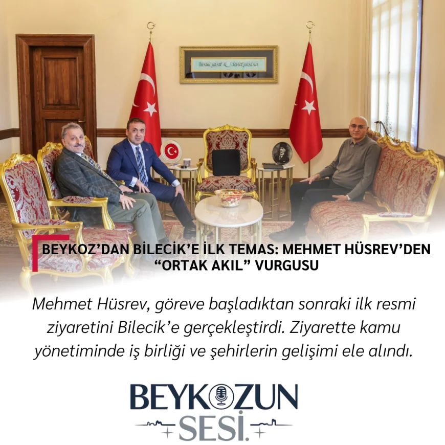 Beykoz’dan Bilecik’e İlk Temas: Mehmet Hüsrev’den “Ortak Akıl” Vurgusu