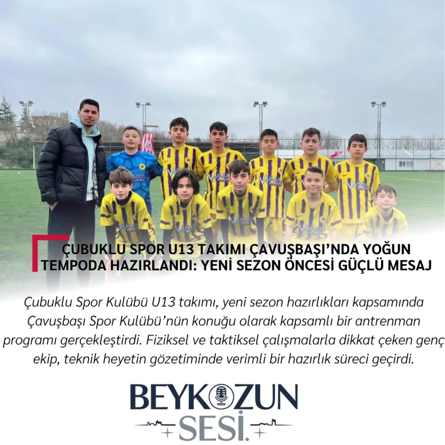 Çubuklu Spor U13 Takımı Çavuşbaşı’nda Yoğun Tempoda Hazırlandı: Yeni Sezon Öncesi Güçlü Mesaj