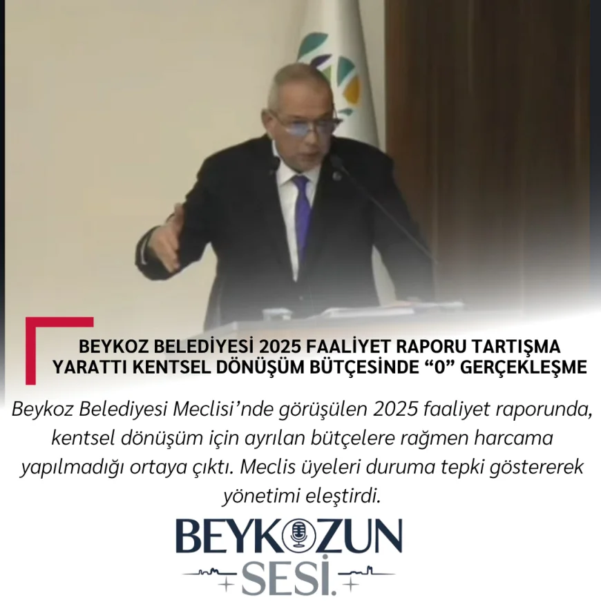 Beykoz Belediyesi 2025 Faaliyet Raporu Tartışma Yarattı: Kentsel Dönüşüm Bütçesinde “Sıfır” Gerçekleşme