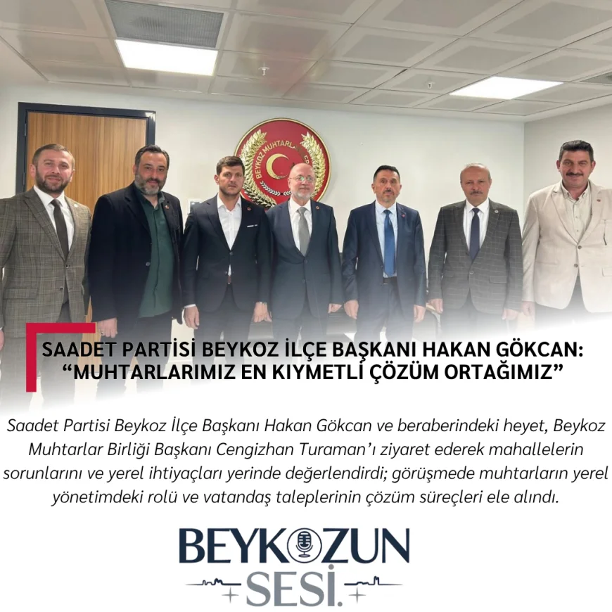 Saadet Partisi Beykoz İlçe Başkanı Hakan Gökcan: “Muhtarlarımız En Kıymetli Çözüm Ortağımız”