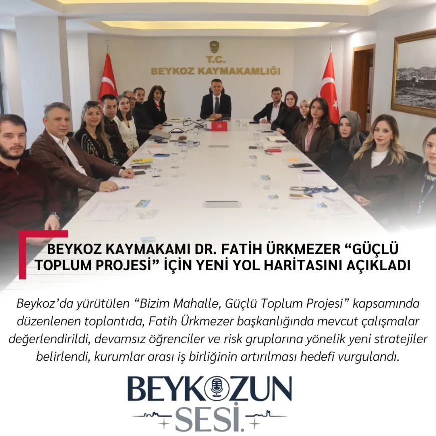 Beykoz Kaymakamı Dr. Fatih Ürkmezer “Güçlü Toplum Projesi” İçin Yeni Yol Haritasını Açıkladı