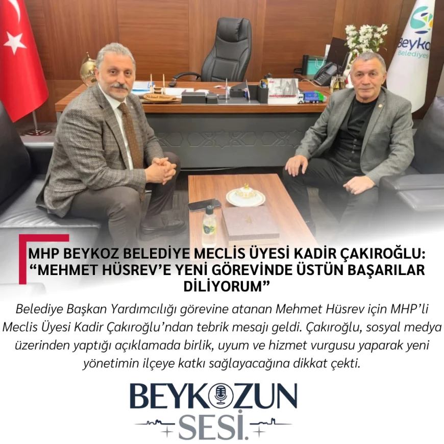 MHP Beykoz Belediye Meclis Üyesi Kadir Çakıroğlu: “Mehmet Hüsrev’e yeni görevinde üstün başarılar diliyorum”
