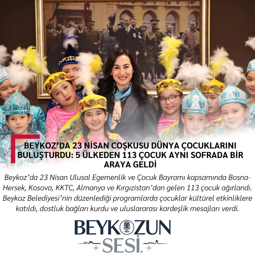 Beykoz’da 23 Nisan Coşkusu Dünya Çocuklarını Buluşturdu: 5 Ülkeden 113 Çocuk Aynı Sofrada Bir Araya Geldi