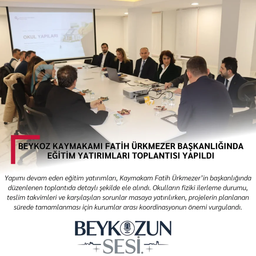 Beykoz Kaymakamı Fatih Ürkmezer başkanlığında eğitim yatırımları toplantısı yapıldı