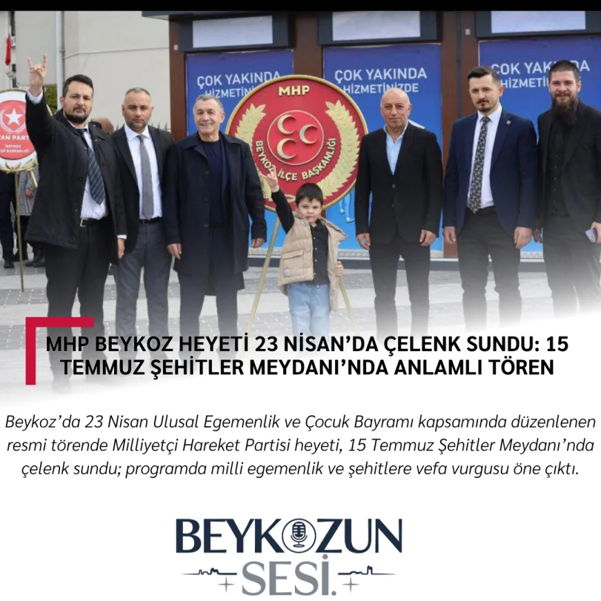 MHP Beykoz Heyeti 23 Nisan’da Çelenk Sundu: 15 Temmuz Şehitler Meydanı’nda Anlamlı Tören