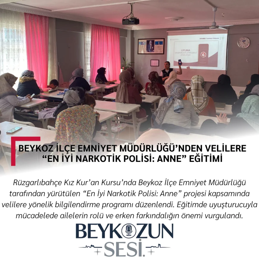 Beykoz İlçe Emniyet Müdürlüğü’nden Velilere “En İyi Narkotik Polisi: Anne” Eğitimi