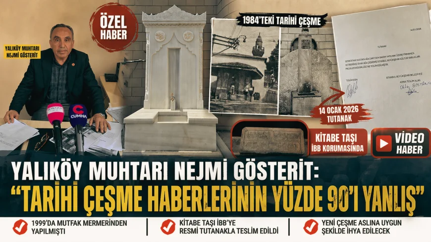 Yalıköy Muhtarı Nejmi Gösterit: “Tarihi Çeşme Haberlerinin Yüzde 90’ı Yanlış”