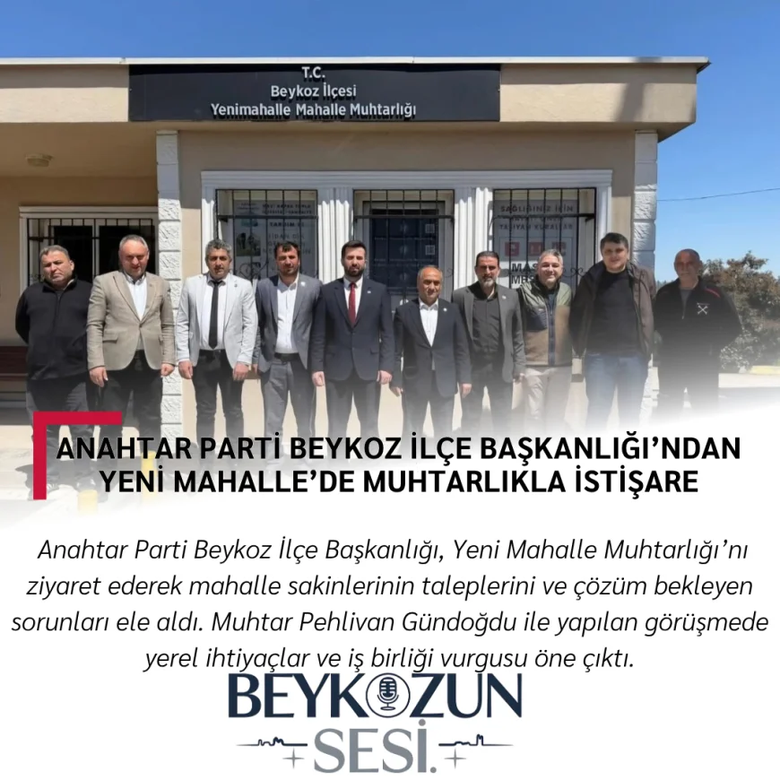 Anahtar Parti Beykoz İlçe Başkanlığı’ndan Yeni Mahalle’de Muhtarlıkla İstişare
