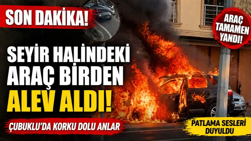 Beykoz’da Seyir Halindeki Araç Alev Aldı! Patlama Sesleri Paniğe Neden Oldu