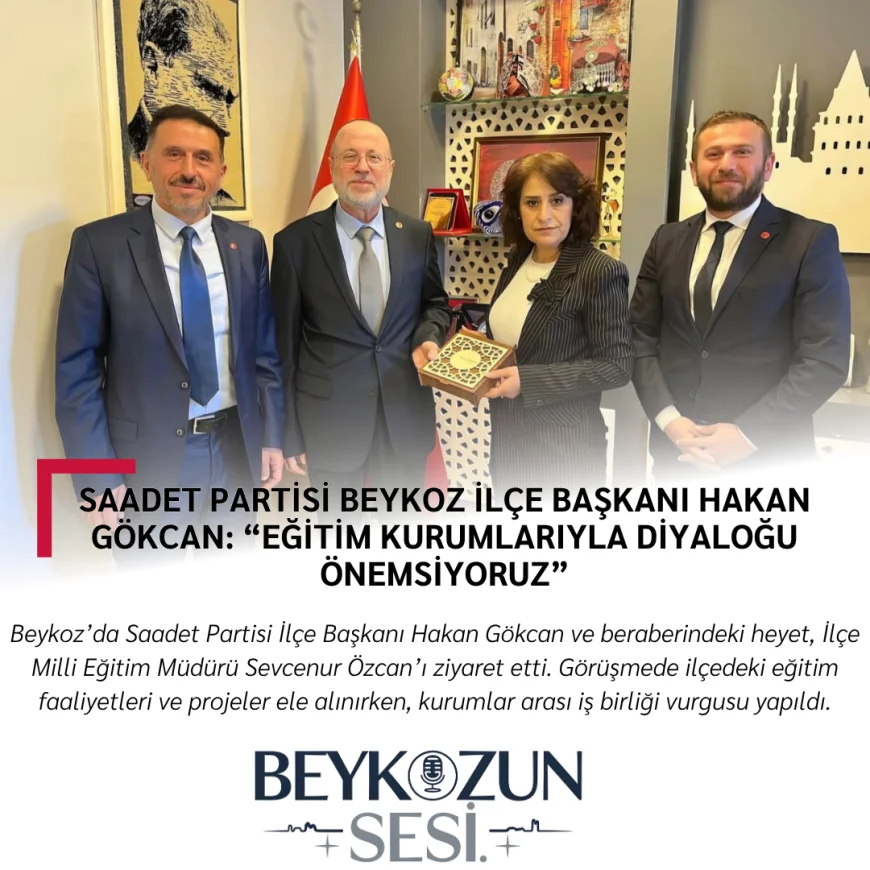 Saadet Partisi Beykoz İlçe Başkanı Hakan Gökcan: “Eğitim Kurumlarıyla Diyaloğu Önemsiyoruz”