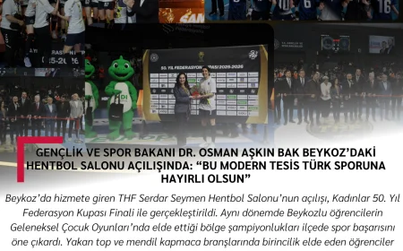 Gençlik ve Spor Bakanı Dr. Osman Aşkın Bak Beykoz’daki Hentbol Salonu Açılışında: “Bu Modern Tesis Türk Sporuna Hayırlı Olsun”