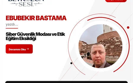 Siber Güvenlik Modası ve Etik Eğitim Eksikliği