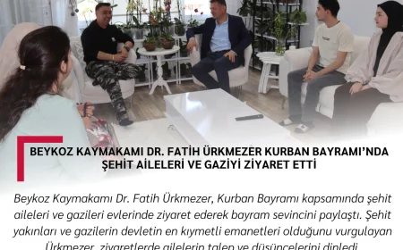 Beykoz Kaymakamı Dr. Fatih Ürkmezer Kurban Bayramı’nda Şehit Aileleri ve Gaziyi Ziyaret Etti