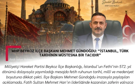 MHP Beykoz İlçe Başkanı Mehmet Gündoğdu: “İstanbul, Türk Tarihinin Müstesna Bir Tacıdır”