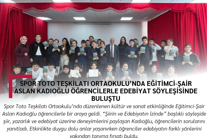 Spor Toto Teşkilatı Ortaokulu’nda Eğitimci-Şair Aslan Kadıoğlu öğrencilerle edebiyat söyleşisinde buluştu