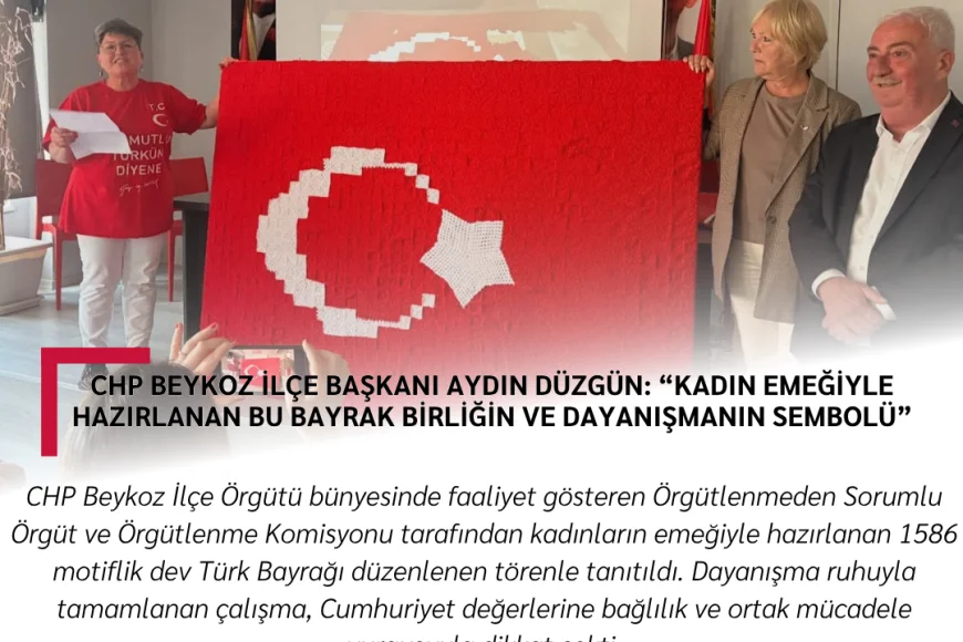 CHP Beykoz İlçe Başkanı Aydın Düzgün: “Kadın Emeğiyle Hazırlanan Bu Bayrak Birliğin ve Dayanışmanın Sembolü”