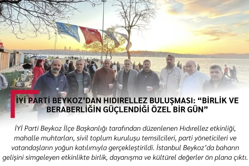 İYİ Parti Beykoz’dan Hıdırellez Buluşması: “Birlik ve Beraberliğin Güçlendiği Özel Bir Gün”