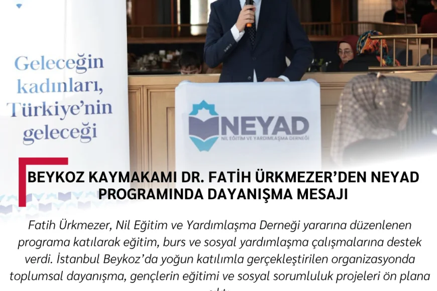 Beykoz Kaymakamı Dr. Fatih Ürkmezer’den NEYAD Programında Dayanışma Mesajı