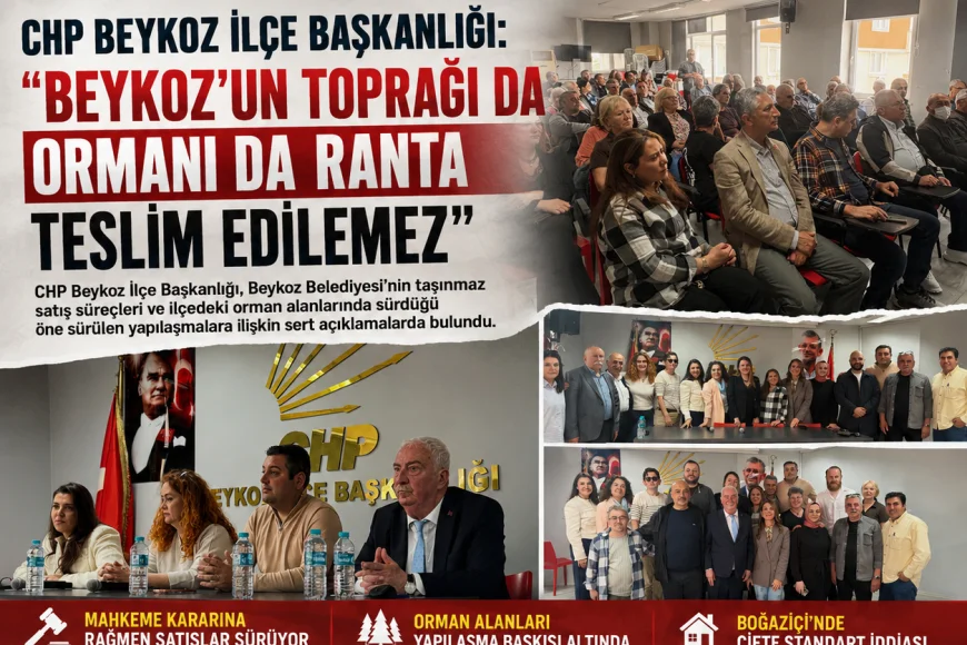 CHP Beykoz İlçe Başkanlığı: “Beykoz’un toprağı da ormanı da ranta teslim edilemez”