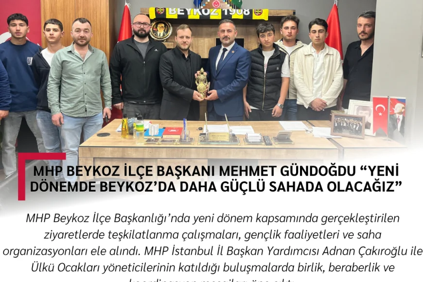 MHP Beykoz İlçe Başkanı Mehmet Gündoğdu “Yeni Dönemde Beykoz’da Daha Güçlü Sahada Olacağız”