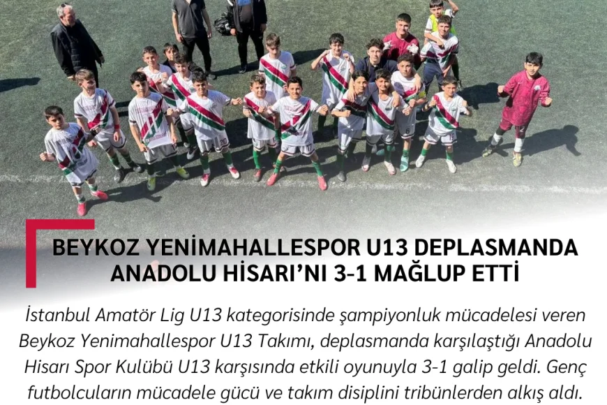 Beykoz Yenimahallespor U13 Deplasmanda Anadolu Hisarı’nı 3-1 Mağlup Etti