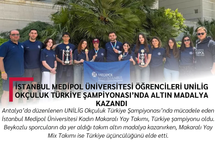 İstanbul Medipol Üniversitesi öğrencileri UNİLİG Okçuluk Türkiye Şampiyonası’nda altın madalya kazandı