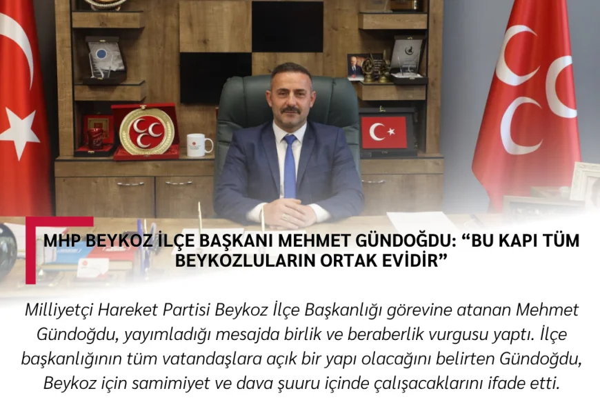 MHP Beykoz İlçe Başkanı Mehmet Gündoğdu: “Bu kapı tüm Beykozluların ortak evidir”