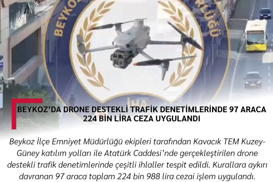 Beykoz’da drone destekli trafik denetimlerinde 97 araca 224 bin lira ceza uygulandı