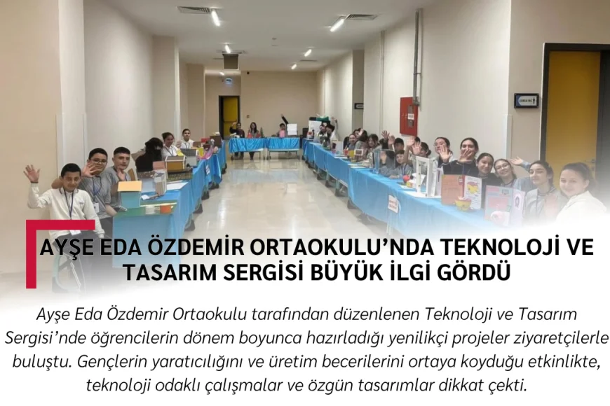 Ayşe Eda Özdemir Ortaokulu’nda Teknoloji ve Tasarım Sergisi Büyük İlgi Gördü