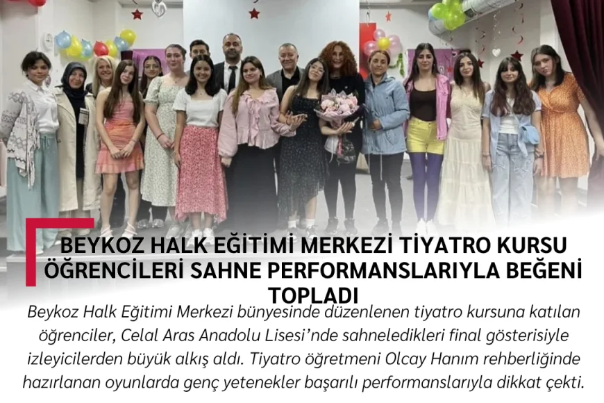 Beykoz Halk Eğitimi Merkezi Tiyatro Kursu Öğrencileri Sahne Performanslarıyla Beğeni Topladı