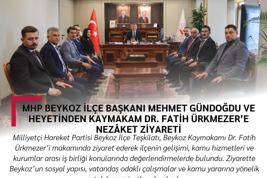 MHP Beykoz İlçe Başkanı Mehmet Gündoğdu ve Heyetinden Kaymakam Dr. Fatih Ürkmezer’e Nezâket Ziyareti