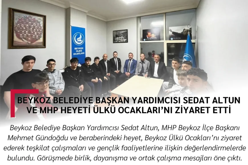 Beykoz Belediye Başkan Yardımcısı Sedat Altun ve MHP Heyeti Ülkü Ocakları’nı Ziyaret Etti