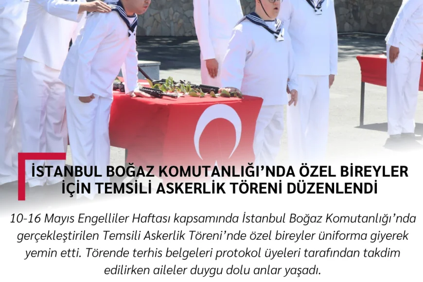 İstanbul Boğaz Komutanlığı’nda Özel Bireyler İçin Temsili Askerlik Töreni Düzenlendi