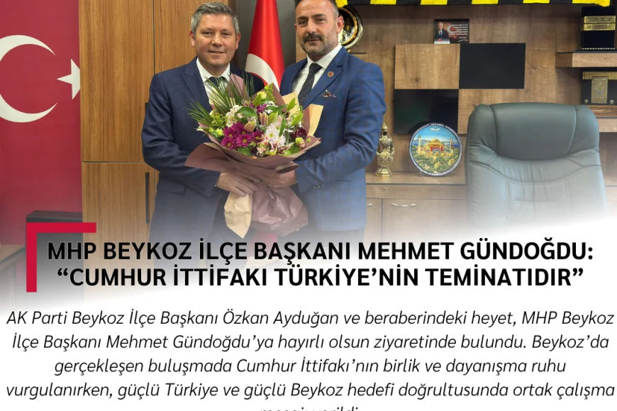 MHP Beykoz İlçe Başkanı Mehmet Gündoğdu: “Cumhur İttifakı Türkiye’nin Teminatıdır”