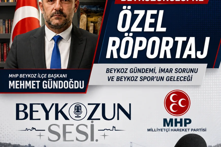 MHP Beykoz İlçe Başkanı Mehmet Gündoğdu Beykozunsesi’ne Konuştu: “Beykozlular Beykoz’da Kalacak, Beykoz Spor Ayağa Kalkacak”