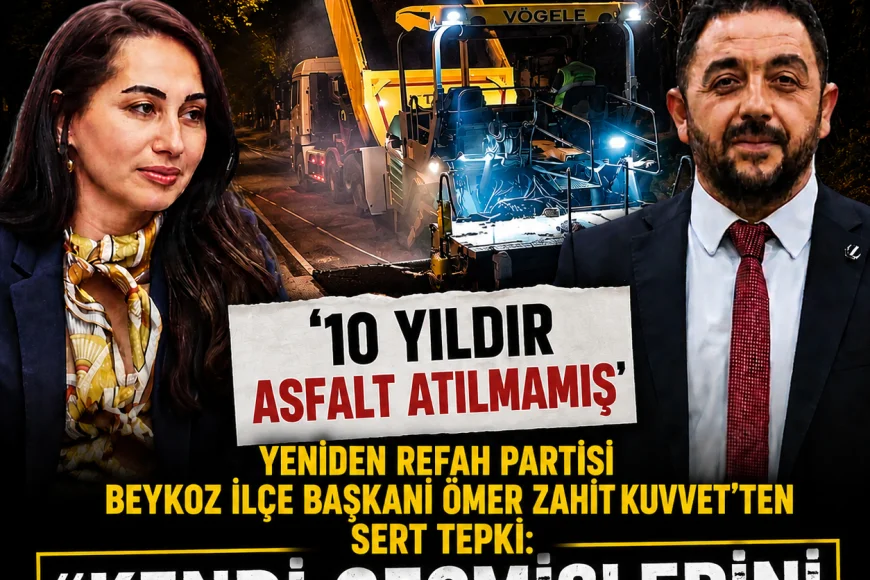 Yeniden Refah Partisi Beykoz İlçe Başkanı Ömer Zahit Kuvvet: “10 Yıldır Asfalt Yok Diyerek Kendi Dönemlerini İtiraf Ettiler”