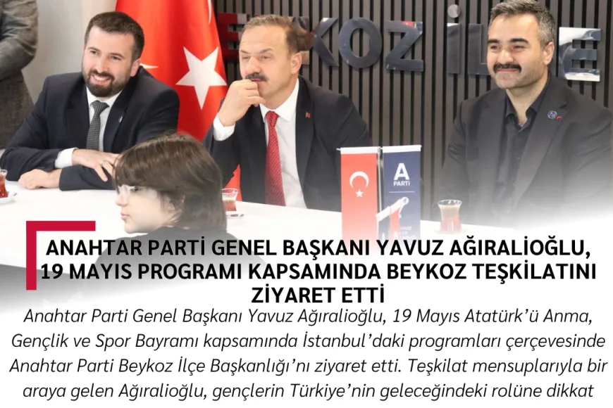 Anahtar Parti Genel Başkanı Yavuz Ağıralioğlu, 19 Mayıs Programı Kapsamında Beykoz Teşkilatını Ziyaret Etti